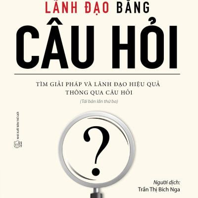 Lãnh Đạo Bằng Câu Hỏi (Tái Bản 2022)