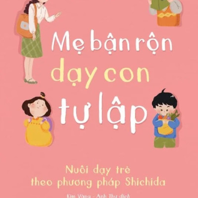Bộ Sách Dạy Con Đọc Sách - Nuôi Dưỡng Tình Yêu Trọn Đời Của Con Dành Cho Sách + Mẹ Bận Rộn Dạy Con Tự Lập - Nuôi Dạy Trẻ Theo Phương Pháp Shichida (Bộ 2 Cuốn)