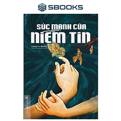 Sách - Sức Mạnh Của Niềm Tin (Claude M. Bristol) - SBOOKS