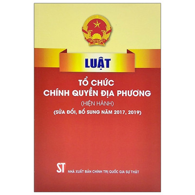 Luật Tổ Chức Chính Quyền Địa Phương (Hiện Hành) (Sửa Đổi, Bổ Sung Năm 2017, 2019, 2023)