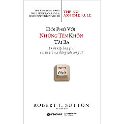 Đối Phó Với Những Tên Khốn Tài Ba - 19 Bí Kíp Hóa Giải Chiêu Trò Hạ Đẳng Nơi Công Sở