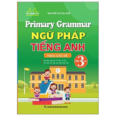Sách - Primary Grammar - Ngữ Pháp Tiếng Anh Theo Chủ Đề Lớp 3 - Tập 2 (Tái Bản 2025)