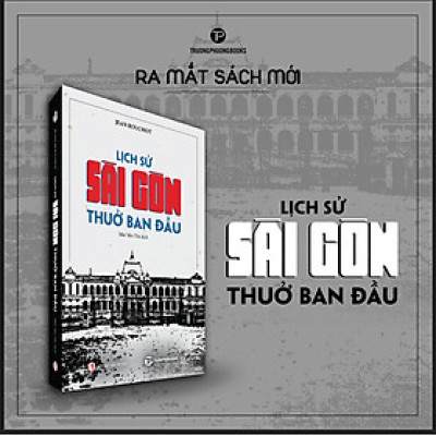 LỊCH SỬ SÀI GÒN THUỞ BAN ĐẦU - Jean Bouchot - Mai Yên Thi dịch - Trường Phương - Nhà xuất bản Tri Thức.