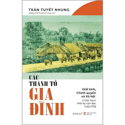 Các Thành Tố Gia Đình - Giới Tính, Chính Quyền Và Xã Hội Ở Việt Nam Thời Kỳ Cận Đại, 1463-1778 - Trần Tuyết Nhung - (bìa mềm)