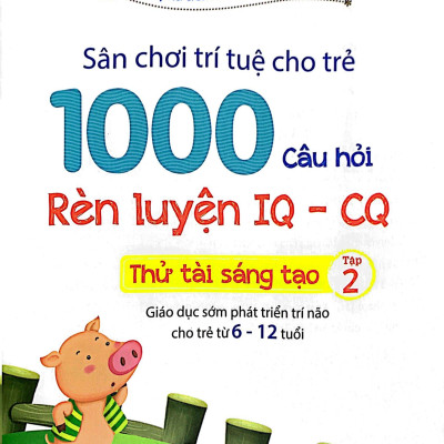 1000 Câu Hỏi Rèn Luyện IQ - CQ - Thách Thức Sáng Tạo - Tập 2