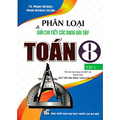 Phân Loại Và Giải Chi Tiết Các Dạng Bài Tập Toán 8 Tập 1 (Bám Sát SGK Kết Nối Tri Thức Với Cuộc Sống) 