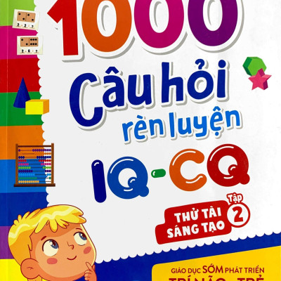 1000 Câu Hỏi Rèn Luyện IQ - CQ - Thách Thức Sáng Tạo - Tập 2