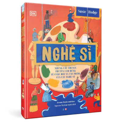 Nghệ Sĩ - Những Câu Chuyện Truyền Cảm Hứng Về Cuộc Đời Và Tác Phẩm Của Các Nghệ Sĩ - Bìa Cứng