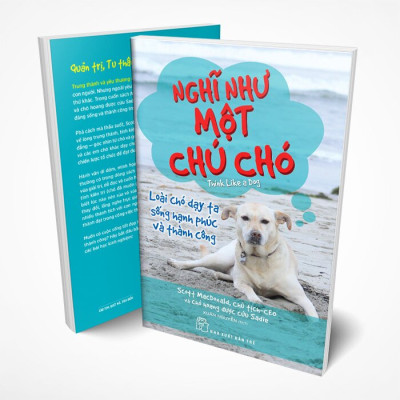 Nghĩ Như Một Chú Chó: Loài Chó Dạy Ta Sống Hạnh Phúc Và Thành Công