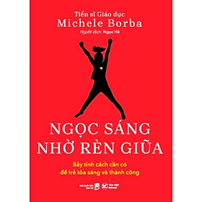 Ngọc Sáng Nhờ Rèn Giũa - Bảy Tính Cách Cần Có Để Trẻ Toả Sáng Và Thành Công