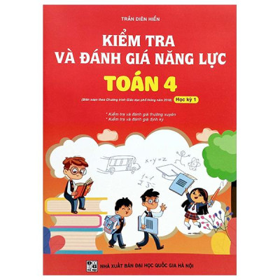 Sách - Kiểm Tra Và Đánh Giá Năng Lực Toán 4 - Học Kỳ 1 (Biên Soạn Theo Chương Trình GDPT 2018)