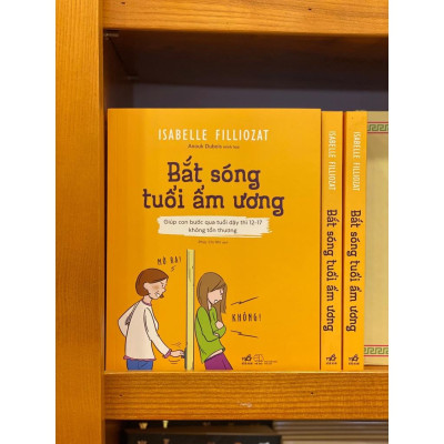 Sách Bắt sóng tuổi ẩm ương: Giúp con bước qua tuổi dậy thì 12-17 không tổn thương - Nhã Nam - BẢN QUYỀN