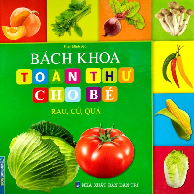 Bách Khoa Toàn Thư Cho Bé - Rau, Củ, Quả