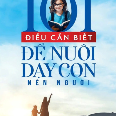 101 Điều Cần Biết Để Nuôi Dạy Con Nên Người 