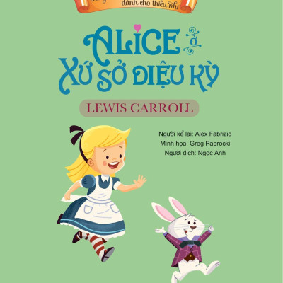 Sách Tác Phẩm Kinh Điển Dành Cho Thiếu Nhi - Alice Ở Xứ Sở Diệu Kỳ