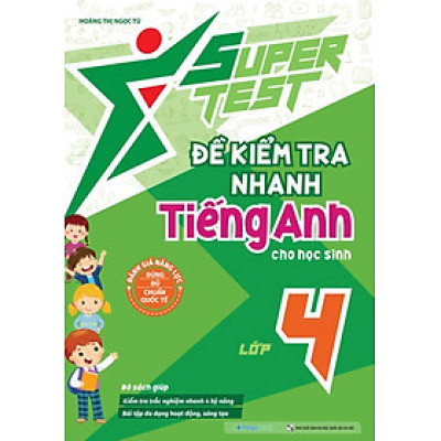 Super Test - Đề Kiểm Tra Nhanh Tiếng Anh Cho Học Sinh Lớp 4 (MEGA)