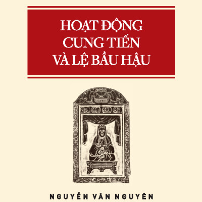HOẠT ĐỘNG CUNG TIẾN VÀ LỆ BẦU HẬU - Nguyễn Văn Nguyên
