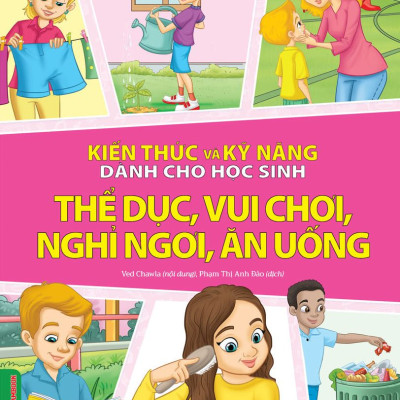 Combo 4 Quyển Kiến Thức Và Kỹ Năng Dành Cho Học Sinh: Chăm Sóc Sức Khỏe + Thể Dục, Vui Chơi, Nghỉ Ngơi, Ăn Uống + Những Việc Cần Làm + Sức Khoẻ Và Bệnh Thường Gặp