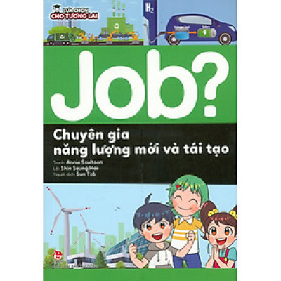 Lựa Chọn Cho Tương Lai: Job? - Chuyên Gia Năng Lượng Mới Và Tại Tạo (Tranh màu)