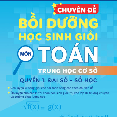 Sách - Chuyên Đề Bồi Dưỡng Học Sinh Giỏi Môn Toán Trung Học Cơ Sở - Quyển 1 - Đại Số-Số Học