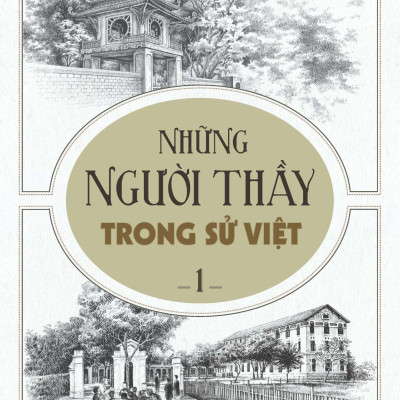 Những Người Thầy Trong Sử Việt - Tập 1 (Tái Bản 2023)