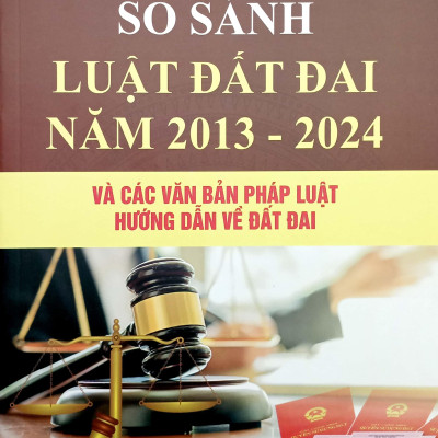 So Sánh Luật Đất Đai Năm 2013-2024 Và Các Văn Bản Pháp Luật Hướng Dẫn Luật Đất Đai