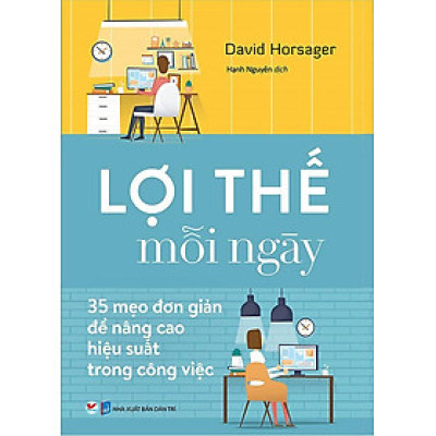 Lợi Thế Mỗi Ngày - 35 Mẹo Đơn Giản Để Nâng Cao Hiệu Quả Trong Công Việc