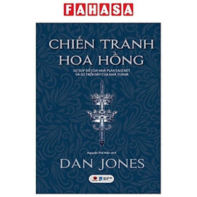 Chiến Tranh Hoa Hồng - Sự Sụp Đổ Của Nhà Plantagenet Và Sự Trỗi Dậy Của Nhà Tudor