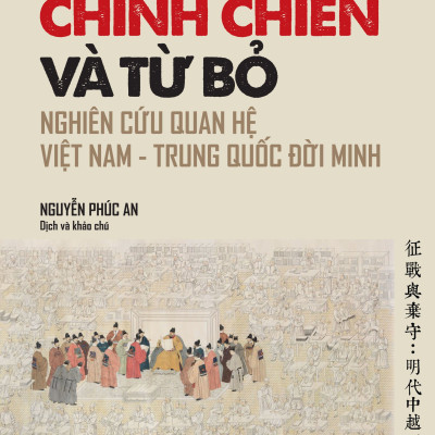 Chinh Chiến Và Từ Bỏ - Nghiên Cứu Quan Hệ Việt Nam - Trung Quốc Đời Minh TH165