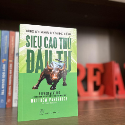 Siêu Cao Thủ Đầu Tư: Bài Học Từ 20 Nhà Đầu Tư Vĩ Đại Nhất Thế Giới