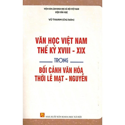Văn học Việt nam Thế Kỷ XVIII- XIX trong bối cảnh văn hóa thời Lê Mạt - Nguyễn - NXB KHXH