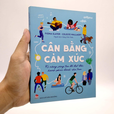 Cân Bằng Cảm Xúc - Kĩ Năng Sáng Tạo Để Đạt Đến Hạnh Phúc Dành Cho Teen