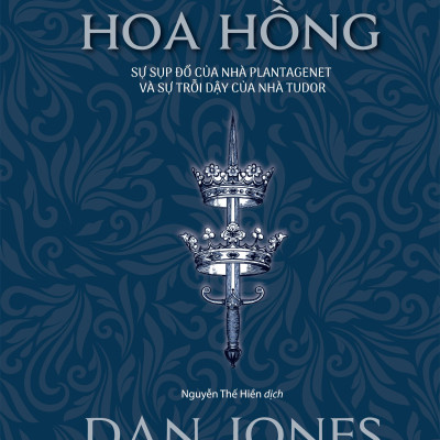 Chiến Tranh Hoa Hồng - Sự Sụp Đổ Của Nhà Plantagenet Và Sự Trỗi Dậy Của Nhà Tudor
