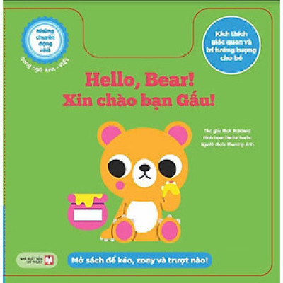 Những Chuyển Động Nhỏ Kích Thích Giác Quan Và Trí Tưởng Tượng Cho Bé: Hello, Bear! Xin Chào Bạn Gấu! (Song Ngữ)