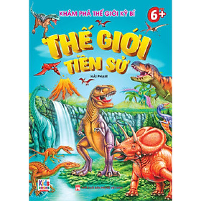 Khám Phá Thế Giới Kỳ Bí - Thế giới tiền sử (Dành cho bé 6+)