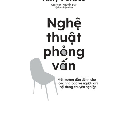 Nghệ Thuật Phỏng Vấn - Một Hướng Dẫn Dành Cho Các Nhà Báo Và Người Làm Nội Dung Chuyên Nghiệp