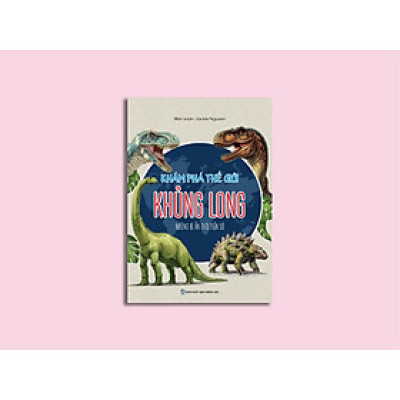 Khám phá thế giới khủng long - Những bí ẩn thời tiển sử