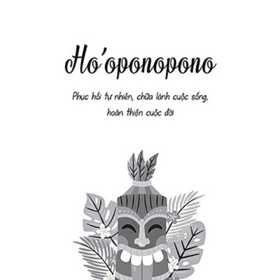 Ho’oponopono - Phục hồi tự nhiên, chữa lành cuộc sống, hoàn thiện cuộc đời