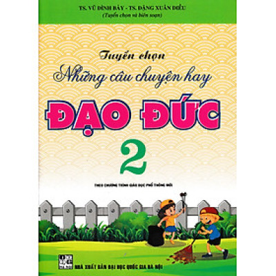Tuyển Chọn Những Câu Chuyện Hay Đạo Đức Lớp 2 (Theo Chương Trình Giáo Dục Phổ Thông Mới) 