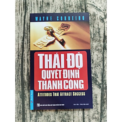 Thái Độ Quyết Định Thành Công (Tái Bản)