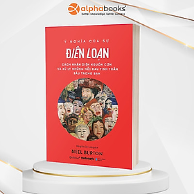 Ý Nghĩa Của Sự Điên Loạn - Neel Burton - Đặng Gia Cát Lượng dịch - (bìa mềm)