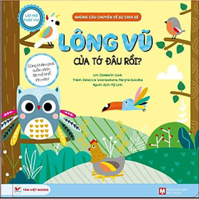 Lông Vũ  Của Tớ Đâu Rồi ? - Lật Mở Thật Vui - Những Câu Chuyện Về Chia Sẻ