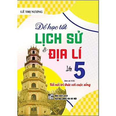 Để học tốt lịch sử & địa lí lớp 5 (dùng kèm sgk kết nối tri thức với cuộc sống) - HA