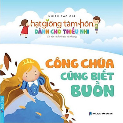 Hạt Giống Tâm Hồn Dành Cho Thiếu Nhi  Công Chúa Cũng Biết Buồn (Tái bản 2022) - Bản Quyền
