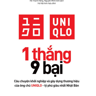 1 Thắng 9 Bại - Câu Chuyện Khởi Nghiệp Và Gây Dựng Thương Hiệu Của Ông Chủ UNIQLO - Tỷ Phú Giàu Nhất Nhật Bản
