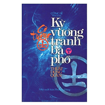 Sách - Cờ Tướng - Kỳ Vương Tranh Bá Phổ - Tập 2 - Chính Thông Book