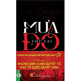MƯA ĐỎ - Chu Lai (Kỷ niệm 80 năm Cách Mạng Tháng Tám và Quốc Khánh 2/9: Tri Ân Những Anh Hùng Quyết Tử Cho Tổ Quốc Quyết Sinh) - Vietnambook