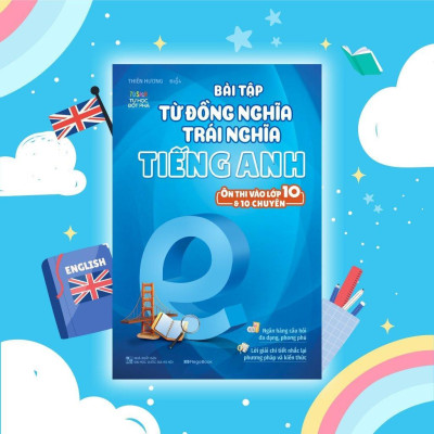 Sách - Bài Tập Từ Đồng Nghĩa, Trái Nghĩa Tiếng Anh - Ôn Thi Vào 10 Và 10 Chuyên - Megabook