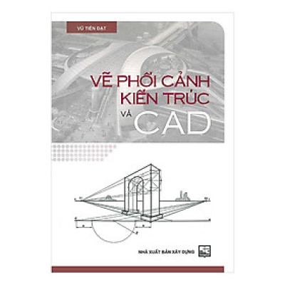 Sách - Vẽ Phối Cảnh Kiến Trúc Và Cad  - NXB Xây Dựng