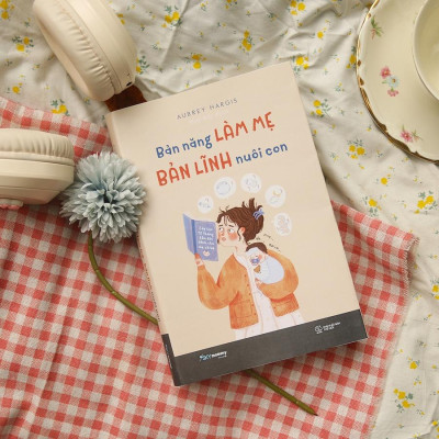 Sách Bản Năng Làm Mẹ - Bản Lĩnh Nuôi Con - Bản Quyền